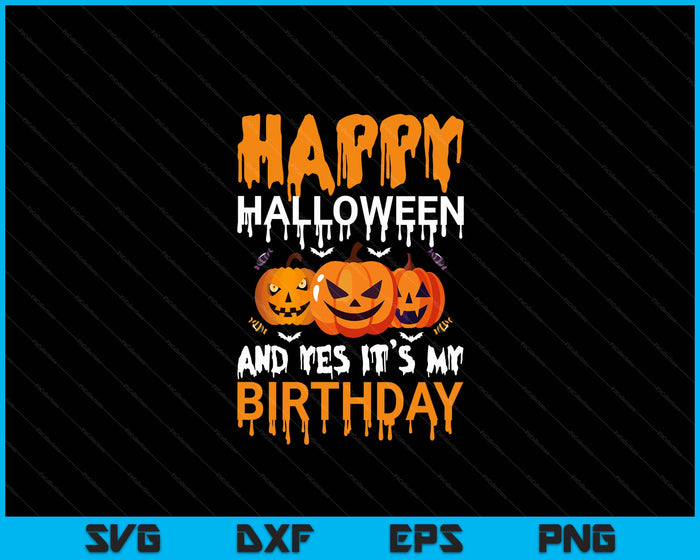 Happy Halloween & Yes It's My Birthday Halloween Pumpkin SVG PNG Digital Cutting File