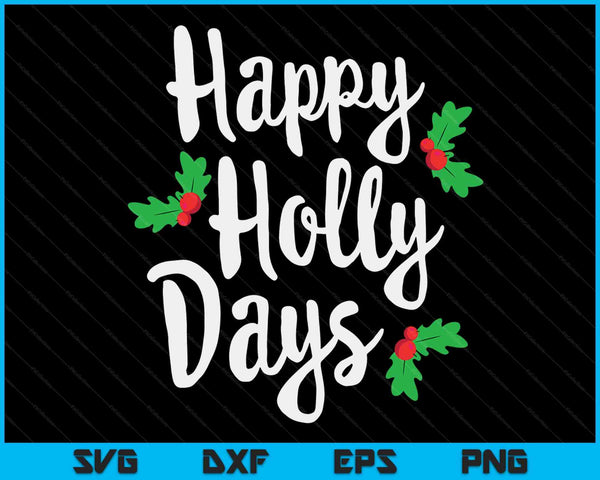 Happy Holly Days feestelijke kerst kerst bijpassende familie SVG PNG digitale snijbestanden