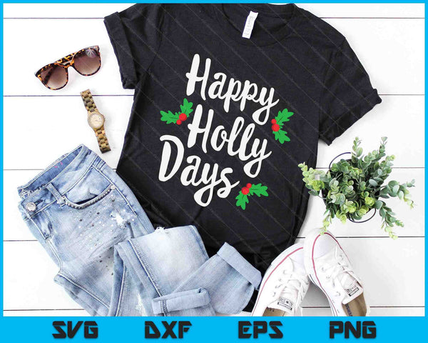 Happy Holly Days feestelijke kerst kerst bijpassende familie SVG PNG digitale snijbestanden