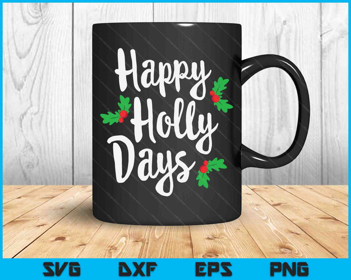 Happy Holly Days Festive Xmas Christmas Matching Family SVG PNG Digital Cutting Files