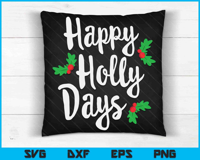 Happy Holly Days Festive Xmas Christmas Matching Family SVG PNG Digital Cutting Files