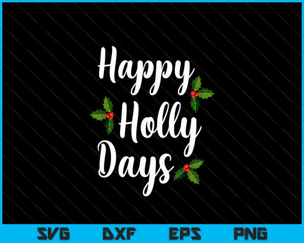 Happy Holly Days Funny Merry Christmas SVG PNG Digital Cutting Files