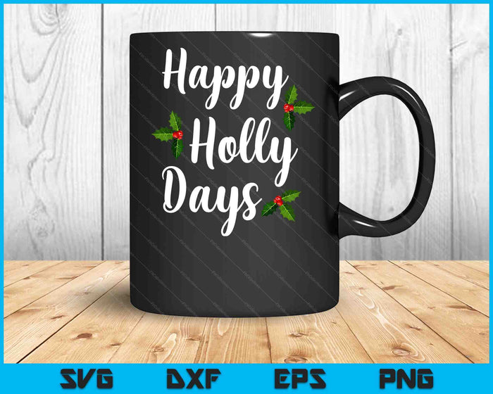 Happy Holly Days Funny Merry Christmas SVG PNG Digital Cutting Files