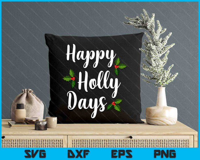 Happy Holly Days Funny Merry Christmas SVG PNG Digital Cutting Files