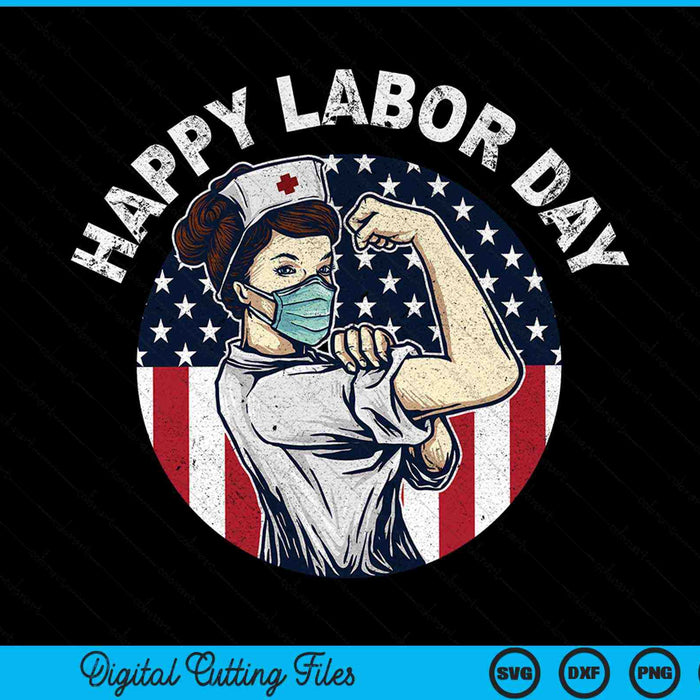 Happy Labor Day For Proud Patriotic Strong Registered Nurses SVG PNG Cutting Printable Files