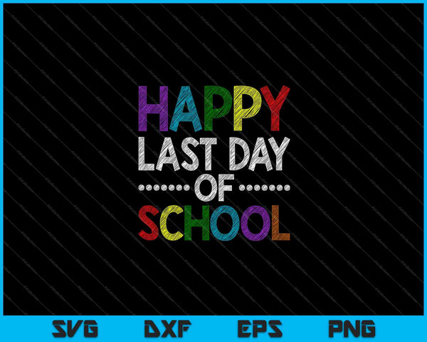 Happy Last Day of School Funny SVG PNG Cutting Printable Files