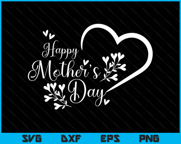 Happy Mother's Day SVG PNG Digital Printable Files