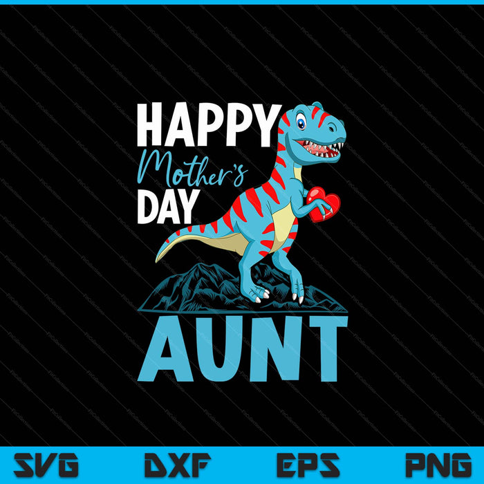 Happy Mother's Day Aunt Dino T-rex SVG PNG Digital Cutting Files
