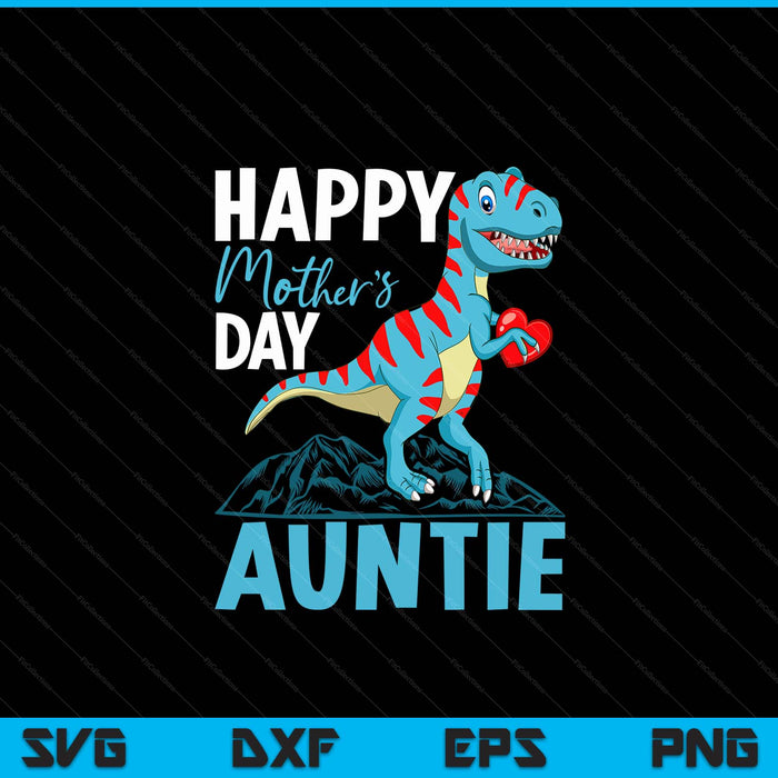 Happy Mother's Day Auntie Dino T-rex SVG PNG Digital Cutting Files