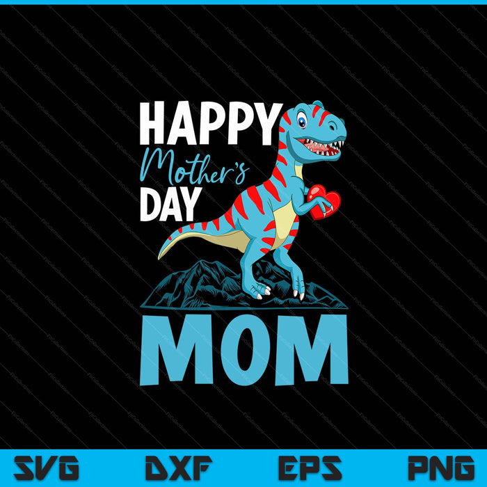 Happy Mother's Day Mom Dino T-rex SVG PNG Digital Cutting Files