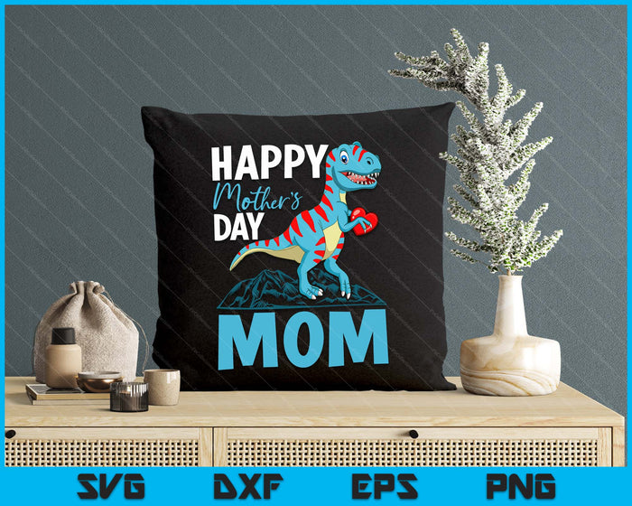 Happy Mother's Day Mom Dino T-rex SVG PNG Digital Cutting Files