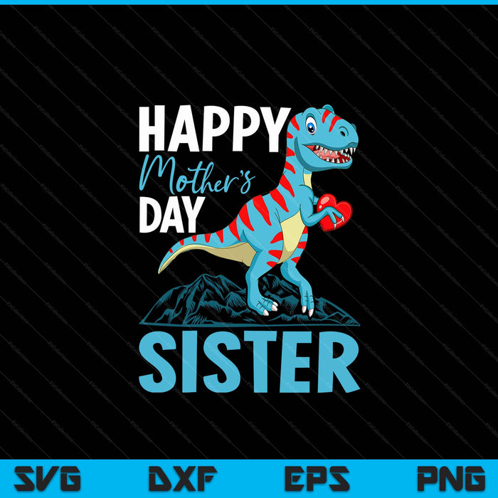 Happy Mother's Day sister dino t-rex SVG cut file