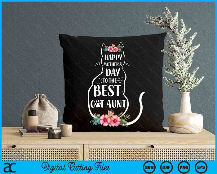 Happy Mother's Day To The Best Cat Aunt Mothers Day Cat Lover SVG PNG Digital Cutting Files
