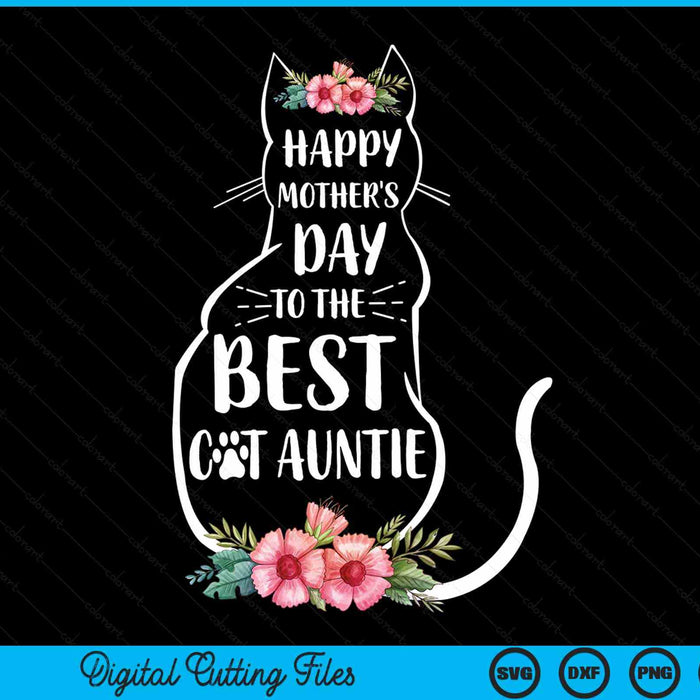 Happy Mother's Day To The Best Cat Auntie Mothers Day Cat Lover SVG PNG Digital Cutting Files