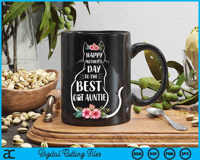 Happy Mother's Day To The Best Cat Auntie Mothers Day Cat Lover SVG PNG Digital Cutting Files