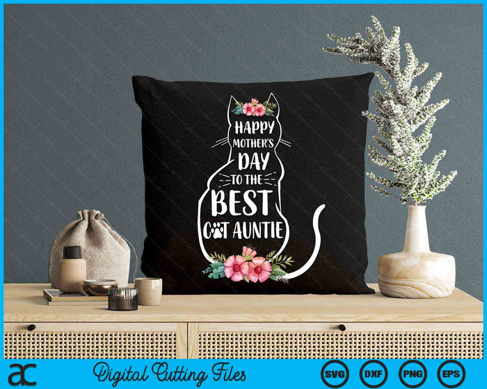 Happy Mother's Day To The Best Cat Auntie Mothers Day Cat Lover SVG PNG Digital Cutting Files