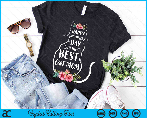 Happy Mother's Day To The Best Cat Mom Mothers Day Cat Lover SVG PNG Digital Cutting Files