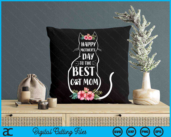 Happy Mother's Day To The Best Cat Mom Mothers Day Cat Lover SVG PNG Digital Cutting Files
