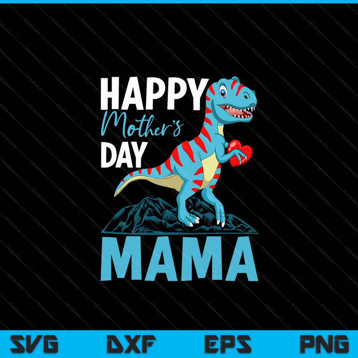 Happy Mother's day Mama Dino T-rex SVG PNG Digital Cutting Files
