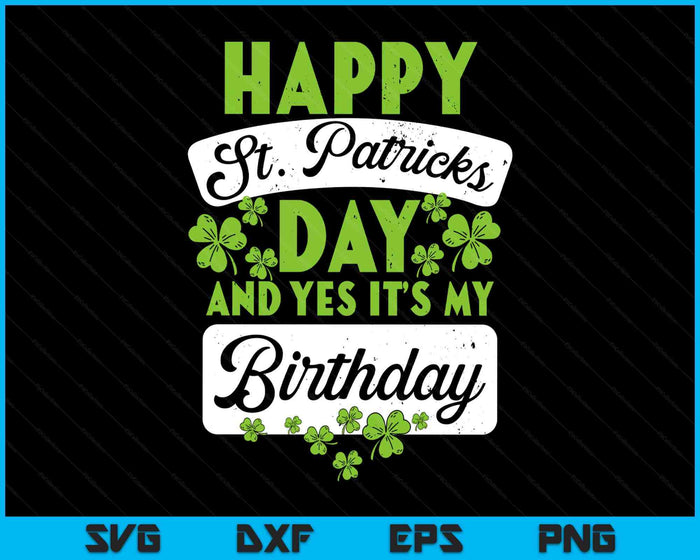 Happy St Patricks Day Its My Birthday Born Irish Bday SVG PNG Digital Printable Files