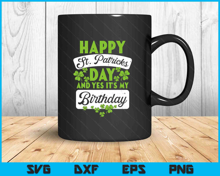 Happy St Patricks Day Its My Birthday Born Irish Bday SVG PNG Digital Printable Files