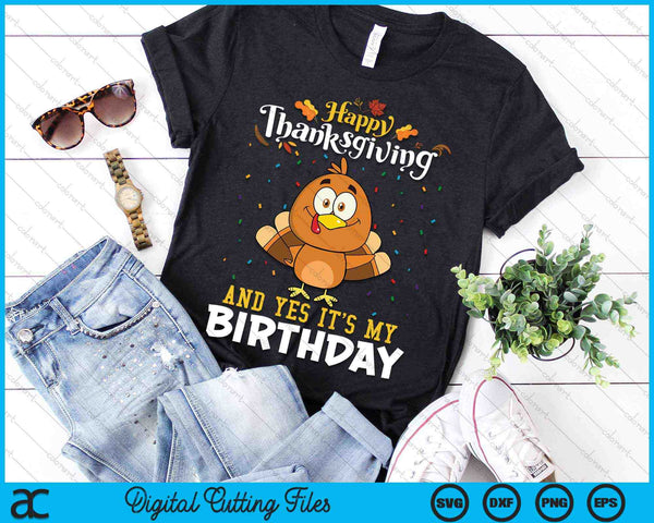 Happy Thanksgiving And Yes Its My Birthday SVG PNG Digital Cutting Files