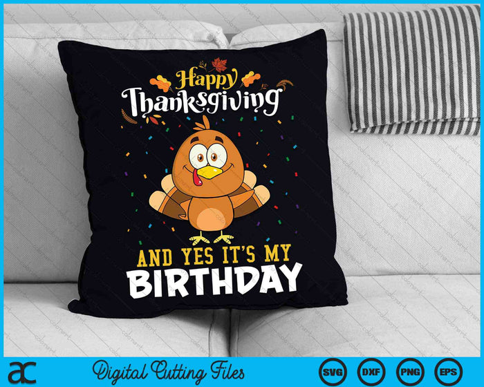 Happy Thanksgiving And Yes Its My Birthday SVG PNG Digital Cutting Files