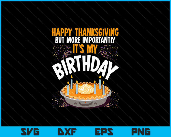 Happy Thanksgiving It's My Birthday Shirt Kids Pumpkin Pie SVG PNG Digital Printable Files