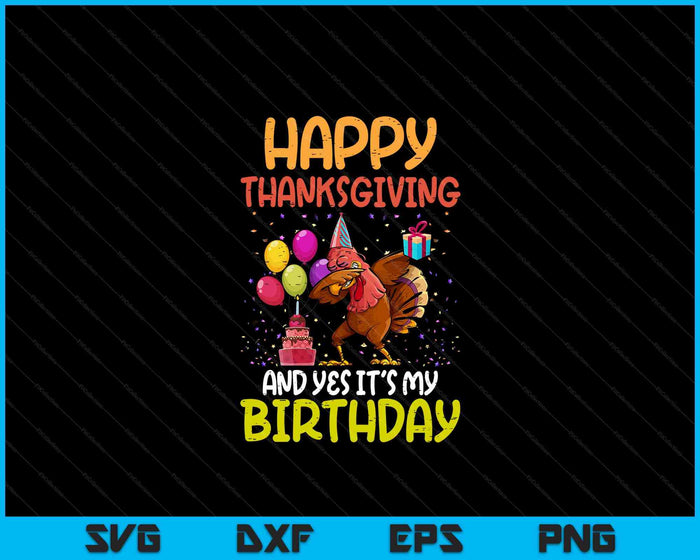 Happy Thanksgiving My Birthday Thanksgiving SVG PNG Digital Printable Files