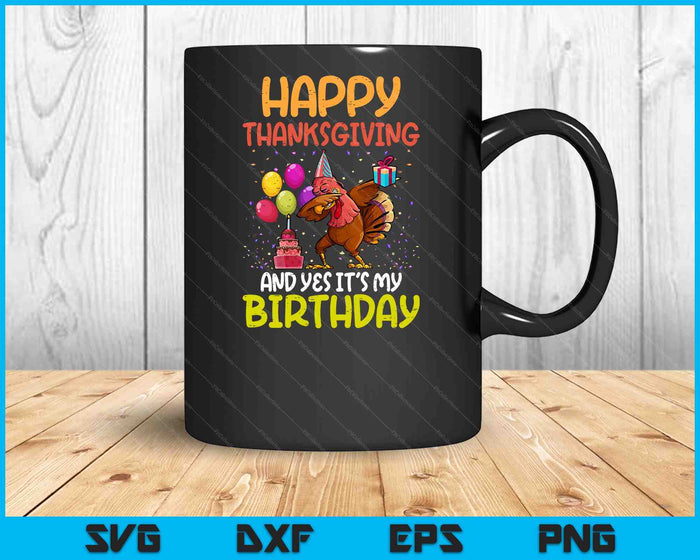 Happy Thanksgiving My Birthday Thanksgiving SVG PNG Digital Printable Files