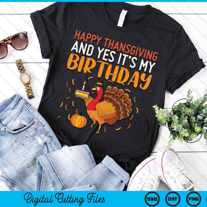 Happy Thanksgiving Yes Its My Birthday Turkey SVG PNG Digital Printable Files