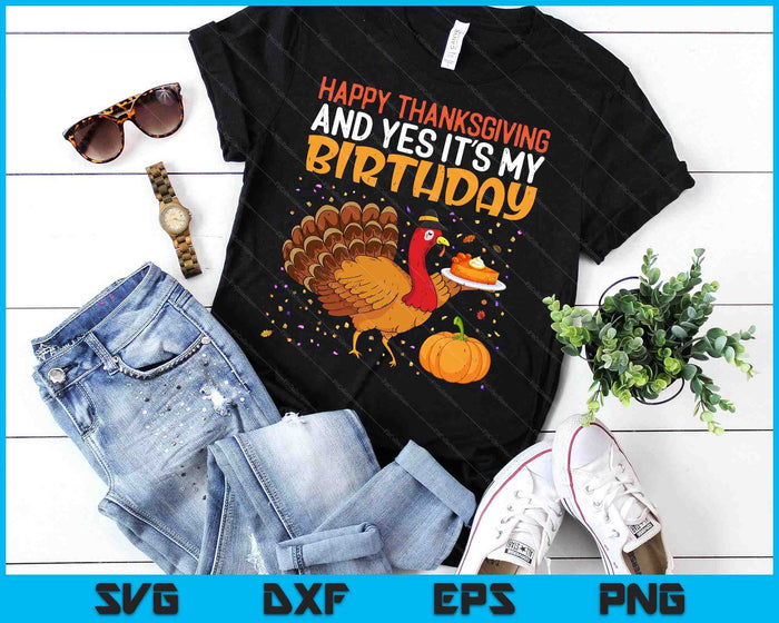 Happy Thanksgiving Yes Its My Birthday Turkey SVG PNG Digital Printable Files