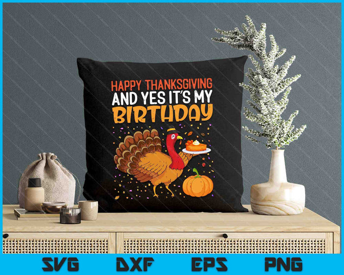 Happy Thanksgiving Yes Its My Birthday Turkey SVG PNG Digital Printable Files