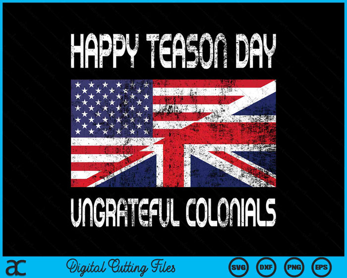 Happy Treason Day Ungrateful Colonials Funny SVG PNG Digital Cutting Files