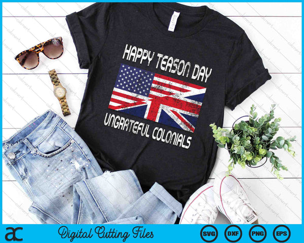 Happy Treason Day Ungrateful Colonials Funny SVG PNG Digital Cutting Files