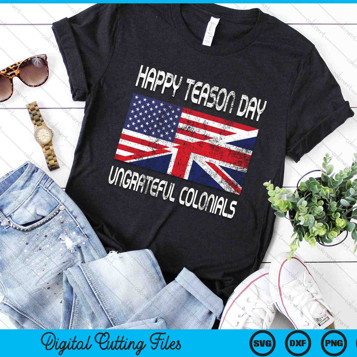 Happy Treason Day Ungrateful Colonials Funny SVG PNG Digital Cutting Files