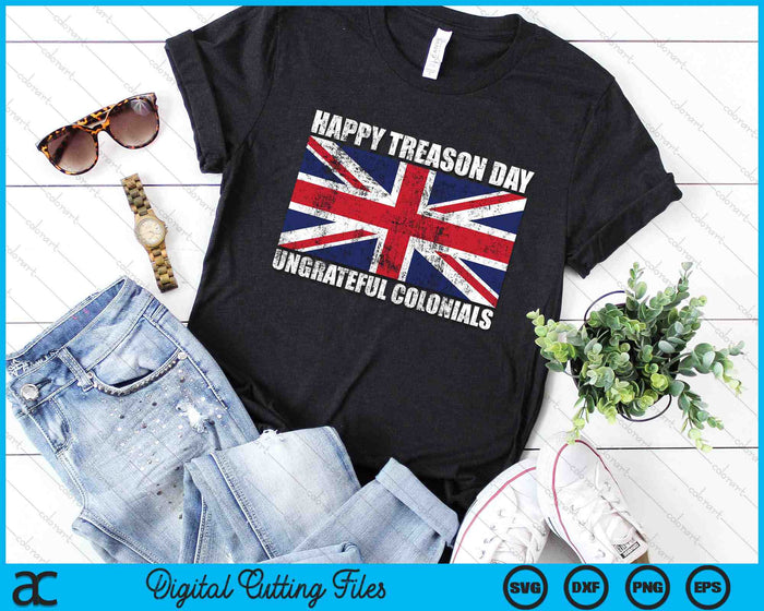 Happy Treason Day Ungrateful Colonials British Flag SVG PNG Digital Cutting Files