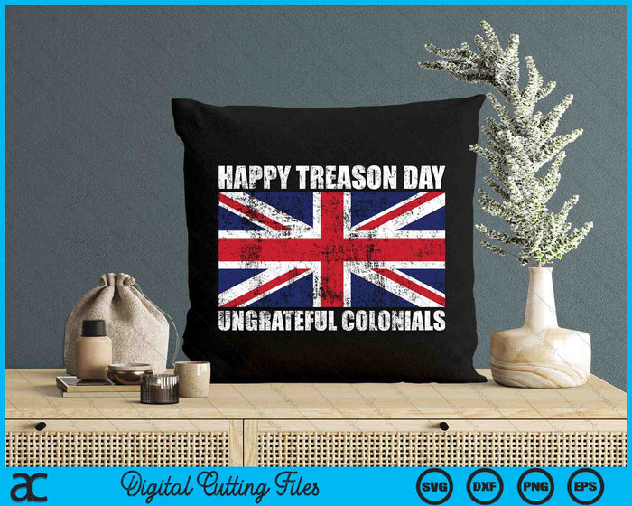 Happy Treason Day Ungrateful Colonials British Flag SVG PNG Digital Cutting Files
