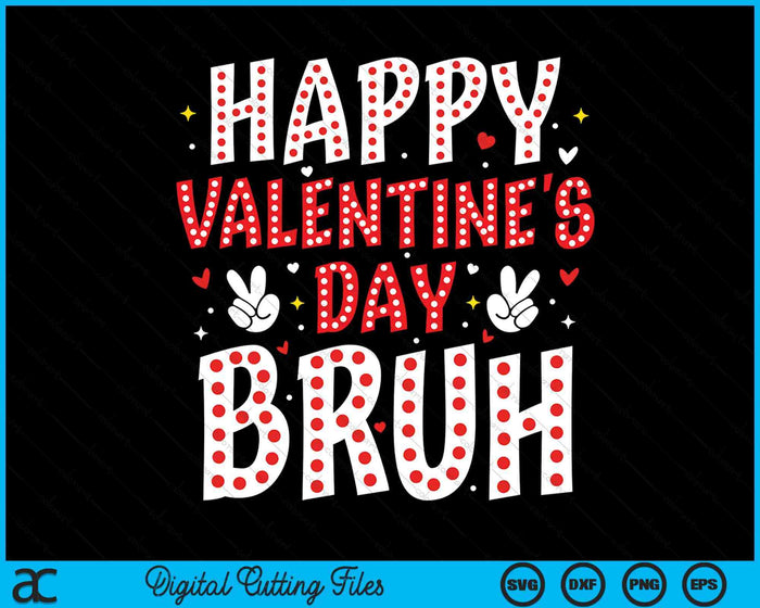 Happy Valentines Day Bruh Heart Love Valentine SVG PNG Digital Printable Files