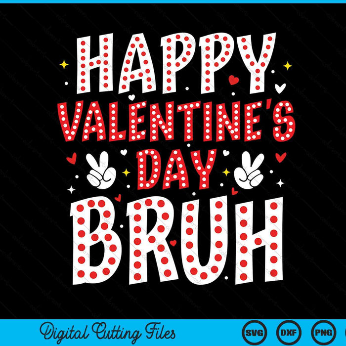 Happy Valentines Day bruh heart love Valentine SVG cut file