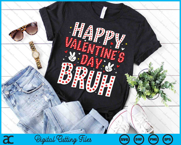 Happy Valentines Day Bruh Heart Love Valentine SVG PNG Digital Printable Files