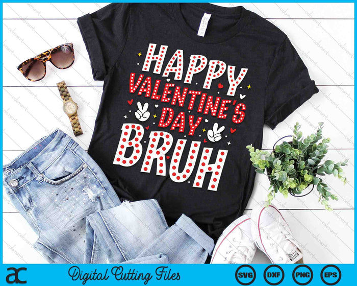 Happy Valentines Day Bruh Heart Love Valentine SVG PNG Digital Printable Files