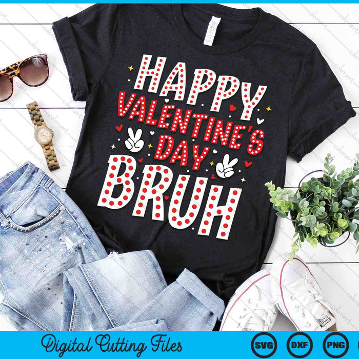 Happy Valentines Day Bruh Heart Love Valentine SVG PNG Digital Printable Files