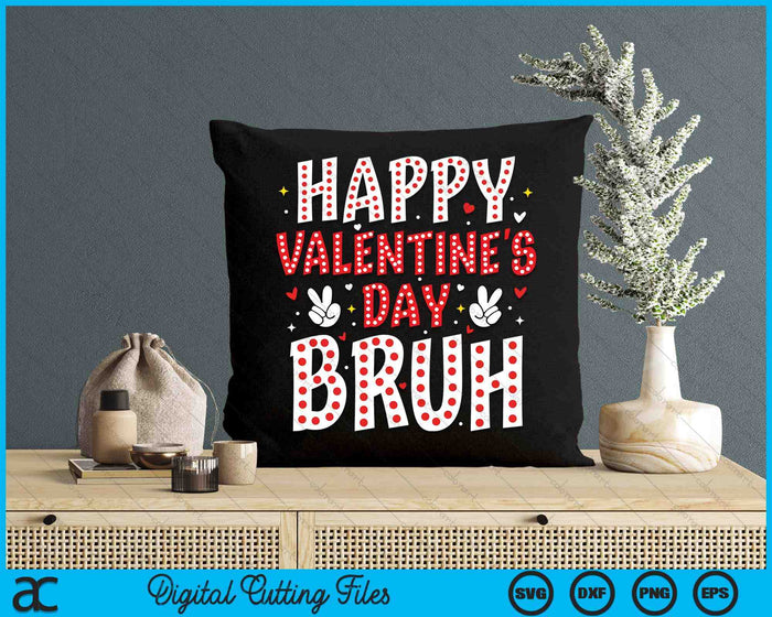 Happy Valentines Day Bruh Heart Love Valentine SVG PNG Digital Printable Files