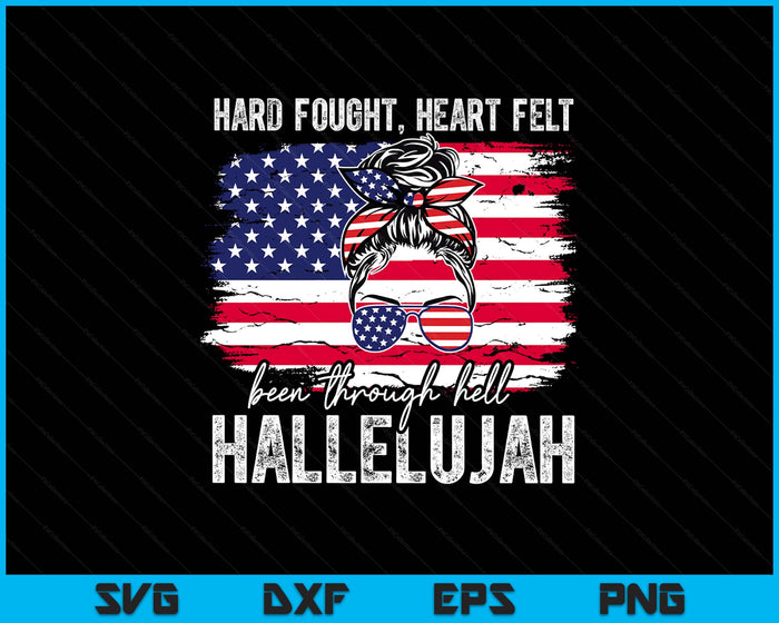 Hard Fought Heartfelt Been Through Hell Hallelujah SVG PNG Digital Printable Files
