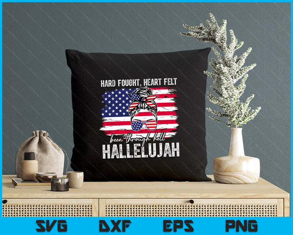 Hard Fought Heartfelt Been Through Hell Hallelujah SVG PNG Digital Printable Files