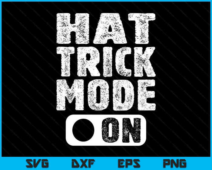 Hat Trick Mode On - Fun Hockey Player Saying SVG PNG Digital Printable Files