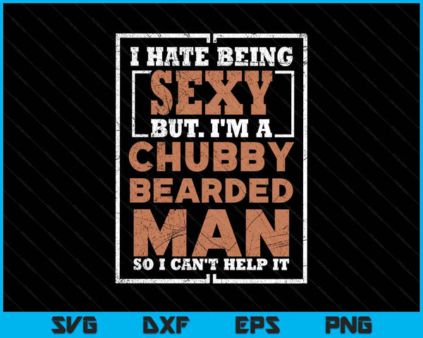 Hate being sexy chubby bearded man for a bearded SVG cut file