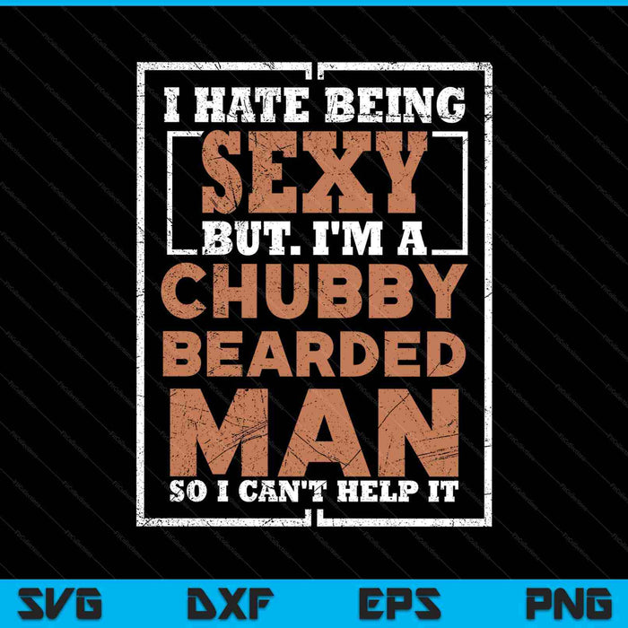 Hate being sexy chubby bearded man for a bearded SVG cut file