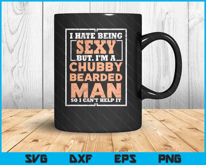 Hate Being Sexy Chubby Bearded Man Tshirt For A Bearded SVG PNG Digital Printable Files